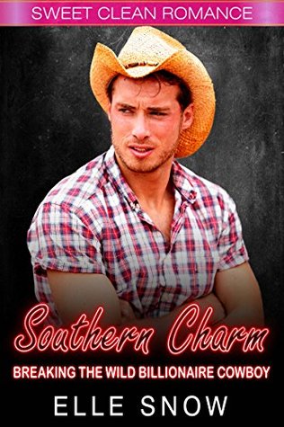 Read Southern Charm: Breaking the Wild Billionaire Cowboy - Elle Snow file in ePub