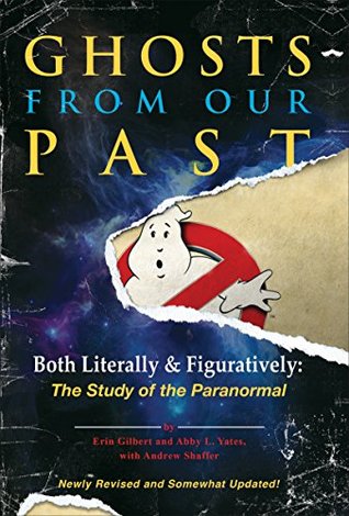 Read Online Ghosts from Our Past: Both Literally and Figuratively: The Study of the Paranormal - Erin Gilbert file in ePub