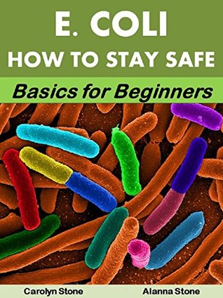 Read Online E. coli: How to Stay Safe: Basics for Beginners (Health Matters Book 51) - Carolyn Stone file in ePub