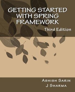 Full Download Getting Started with Spring Framework: A Hands-On Guide to Begin Developing Applications Using Spring Framework - J. Sharma | ePub
