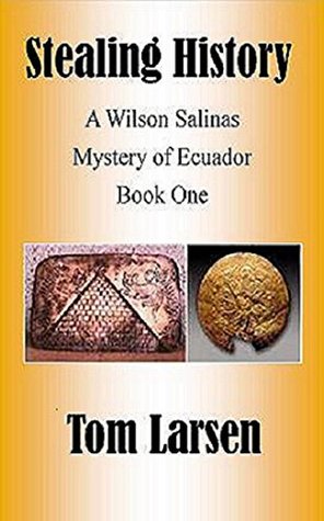 Read Online Stealing History: A Wilson Salinas Mystery of Ecuador Book One - Tom Larsen | ePub