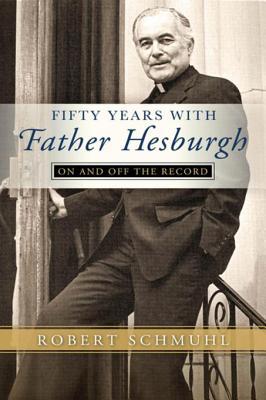 Full Download Fifty Years with Father Hesburgh: On and Off the Record - Robert Schmuhl file in ePub
