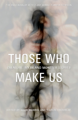 Read Those Who Make Us: Canadian Creature, Myth, and Monster Stories - Kelsi Morris | ePub