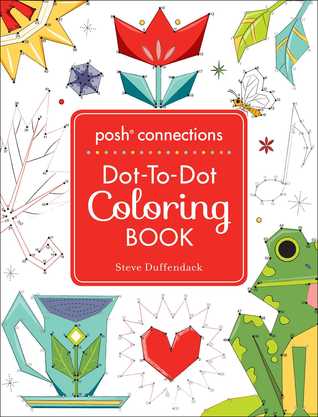 Read Posh Connections A Dot-to-Dot Coloring Book for Adults - Steve Duffendack | ePub