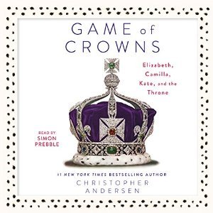 Download Game of Crowns: Elizabeth, Camilla, Kate, and the Throne - Christopher Andersen | PDF