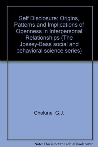 Read Self Disclosure: Origins, Patterns and Implications of Openness in Interpersonal Relationships - G.J. Chelune | PDF