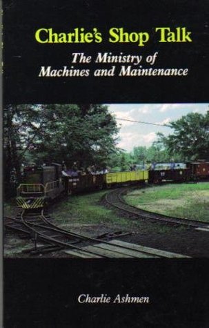 Read Charlie's Shop Talk: The Ministry of Machines and Maintenance - Charlie Ashmen | ePub