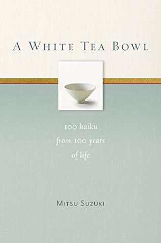 Download A White Tea Bowl: 100 Haiku from 100 Years of Life - Mitsu Suzuki file in PDF