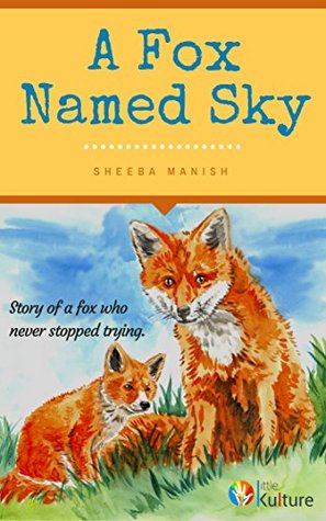 Full Download A Fox Named Sky: Story of a fox who never stopped trying - Sheeba Manish | PDF