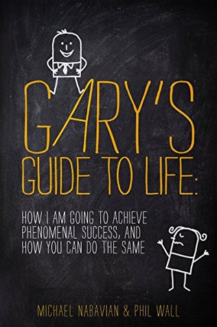 Download Gary’s Guide to Life: How I Am Going to Achieve Phenomenal Success, and How You Can Do the Same - Michael Nabavian file in ePub