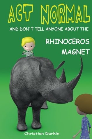 Download Act Normal And Don't Tell Anyone About The Rhinoceros Magnet - Christian Darkin file in ePub