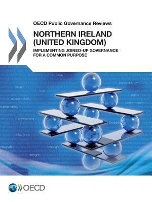 Full Download OECD Public Governance Reviews Northern Ireland (United Kingdom): Implementing Joined-Up Governance for a Common Purpose - Organisation for Economic Co-operation and Development file in ePub