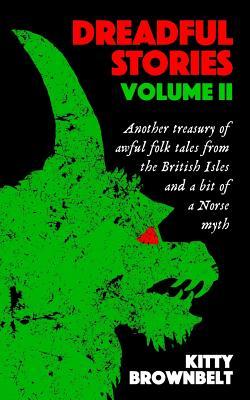 Download Dreadful Stories Volume II: Another Treasury of Awful Folk Tales from the British Isles and a Bit of a Norse Myth - Kitty Brownbelt | ePub