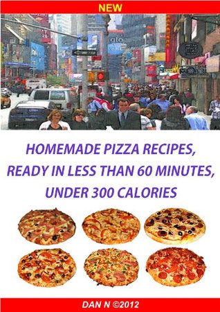Download Homemade pizza recipes, ready in less than 60 minutes, under 300 calories - DAN N | PDF