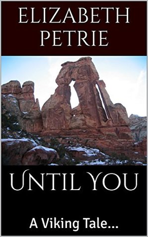Read Online Until You: A Viking Tale (To Love, Honor and Cherish Book 1) - Elizabeth Petrie file in PDF