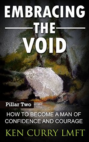 Read Online Embracing the Void: How to Become a Man of Confidence and Courage (The Solid Man Process Book 2) - Ken Curry | PDF