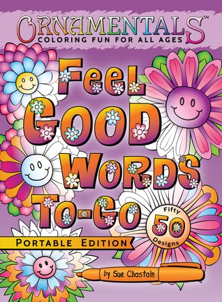 Read Online OrnaMENTALs Feel Good Words To-Go: 50 Portable Feel Good Words to Color and Bring Cheer (OrnaMENTALs, #5) - Sue Chastain | ePub