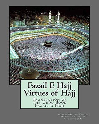 Read Fazail E Hajj : Virtues of Hajj: Translation of the Urdu Book Fazail E Hajj - Shykhul Hadeeth Maulana Mohammed Zakariyya Kandhalwi (RA) | ePub