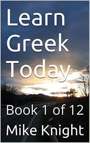 Read Online Learn Greek Today: Book 1 of 12 (Essential Words Series 29) - Mike Knight | PDF