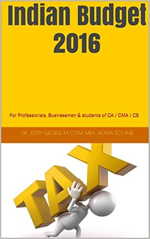 Download Indian Budget 2016: For Professionals, Businessmen & students of CA / CMA / CS - Joffy George file in PDF