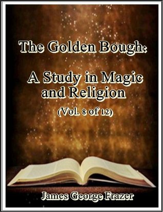 Read Online The Golden Bough: A Study in Magic and Religion (Vol. 8 of 12) - James George Frazer | ePub