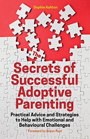 Download The Secrets of Successful Adoptive Parenting: Practical Advice and Strategies to Help with Emotional and Behavioural Challenges - Sophie Ashton file in ePub