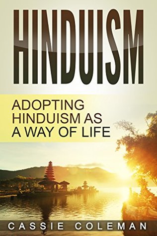 Read Hinduism: Adopting Hinduism as a Way of Life (Hinduism for Beginners, Beliefs and Practices) - Cassie Coleman | PDF