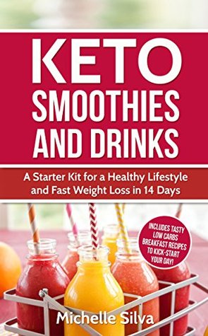 Read KETO Smoothies and Drinks: A Starter Kit for a Healthy Lifestyle and Fast Weight Loss in 14 Days (Ketogenic Diet, ketogenic diet for weight loss) - Michelle Silva | ePub