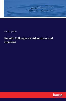 Read Online Kenelm Chillingly His Adventures and Opinions - Edward Bulwer-Lytton | PDF