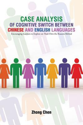 Download Case Analysis of Cognitive Switch Between Chinese and English Languages: Encouraging Learners to Explore on Their Own the Reasons Behind - Zhong Chen file in ePub