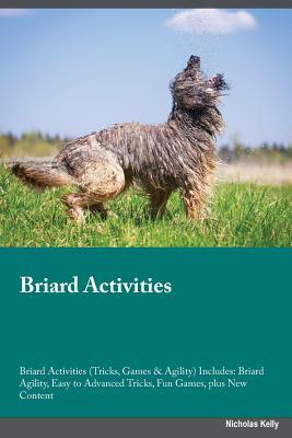Read Briard Activities Briard Activities (Tricks, Games & Agility) Includes: Briard Agility, Easy to Advanced Tricks, Fun Games, plus New Content - Owen Rampling file in ePub