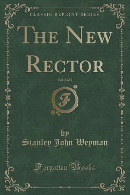 Full Download The New Rector, Vol. 2 of 2 (Classic Reprint) - Stanley J. Weyman | ePub