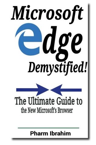 Download Microsoft Edge Demystified!: The Ultimate Guide to the New Microsoft's Browser - Pharm Ibrahim | ePub