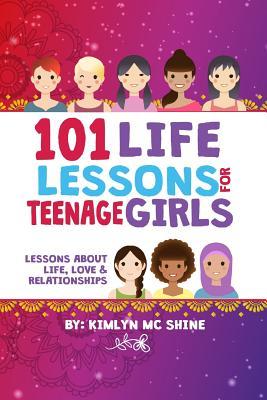 Read 101 Life Lessons for Teenage Girls: Lessons about Life, Love and Relationships - Kimlyn Mc Shine file in PDF