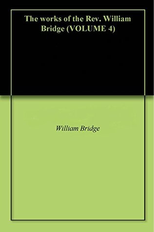 Full Download The works of the Rev. William Bridge (VOLUME 4) - William Bridge file in PDF