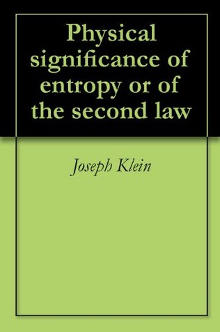 Read Physical significance of entropy or of the second law - Joseph Klein | ePub