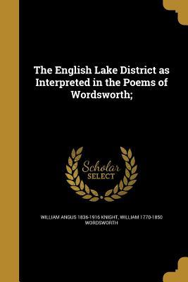 Full Download The English Lake District as Interpreted in the Poems of Wordsworth; - William Angus Knight | ePub