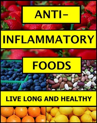 Full Download ANTI-INFLAMMATORY FOODS: (Live Long and Healthy) - Blake Harrison | PDF