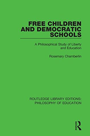 Full Download Free Children and Democratic Schools: A Philosophical Study of Liberty and Education (Routledge Library Editions: Philosophy of Education) - Rosemary Chamberlin file in PDF