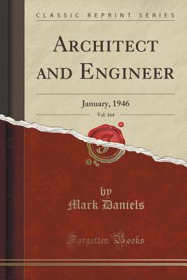 Full Download Architect and Engineer, Vol. 164: January, 1946 (Classic Reprint) - Mark Daniels file in ePub
