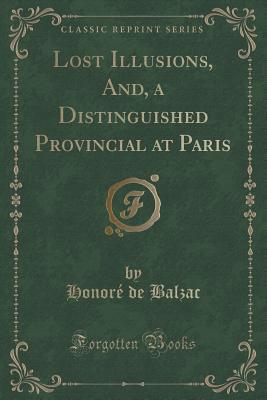 Read Online Lost Illusions, And, a Distinguished Provincial at Paris (Classic Reprint) - Honoré de Balzac file in ePub