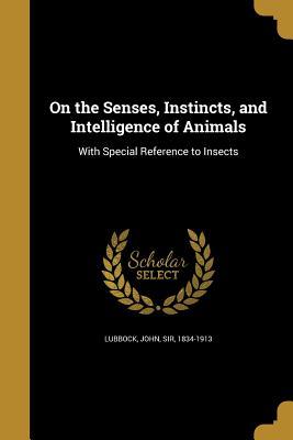 Read Online On the Senses, Instincts, and Intelligence of Animals - John Lubbock | ePub