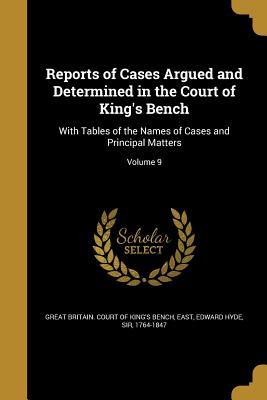 Read Reports of Cases Argued and Determined in the Court of King's Bench: With Tables of the Names of Cases and Principal Matters; Volume 9 - Great Britain Court of King's Bench file in ePub