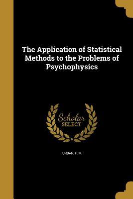 Read The Application of Statistical Methods to the Problems of Psychophysics - Friedrich Maria Urban file in PDF
