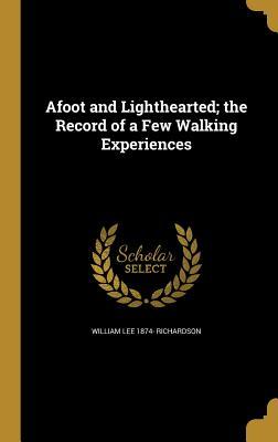 Download Afoot and Lighthearted; The Record of a Few Walking Experiences - William Lee Richardson | ePub
