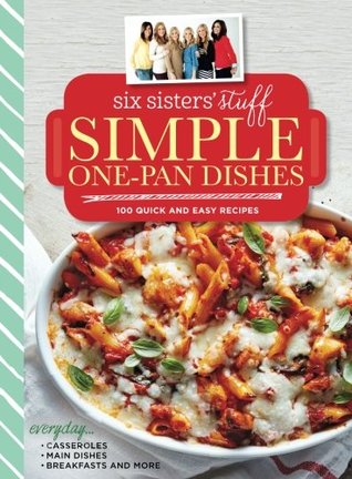 Read Six Sisters' Stuff Simple One-Pan Dishes: 100 Quick and Easy Recipes - Six Sisters' Stuff file in ePub