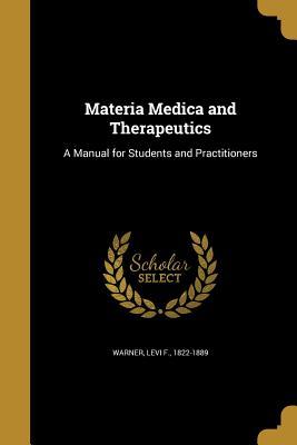 Read Online Materia Medica and Therapeutics: A Manual for Students and Practitioners - Levi F 1822-1889 Warner file in ePub