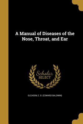 Read A Manual of Diseases of the Nose, Throat, and Ear - Edward Baldwin Gleason file in ePub