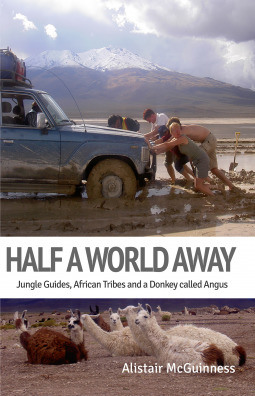 Read Online Half a World Away: Jungle Guides, African Tribes and a Donkey called Angus - Alistair McGuinness file in PDF
