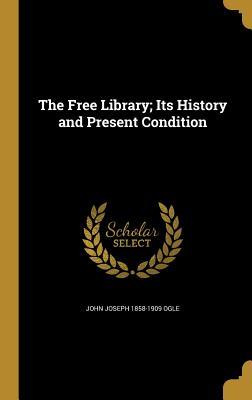 Download The Free Library; Its History and Present Condition - John Joseph Ogle | PDF